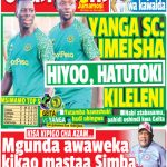MWAMNYETO AJIONDOA YANGA….SIMBA WAVURUGA MISHE ZA NABI TZ…MGUNDA ABAKI NA LAKE…