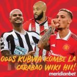BAADA YA KOMBE LA DUNIA…MIHELA YA MERIDIANBET YAHAMIA KWENYE CARABAO….HUKU ODDS MOJA TU UMEULA…