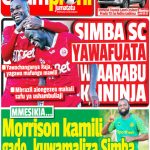 MAGAZETI: SIMBA YAVAMIA KAMBI YA TAIFA STARS…MORRISON AMEZUA JIPYA YANGA HILI HAPA
