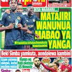 MAGAZETI: MATAJIRI WANUNUA MAGOLI YA YANGA…BEKI SIMBA AFUKUZWA KAMBINI…SIMBA HAINA MUDA WA KULEMBA