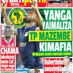 MAGAZETI: YANGA YAIMALIZA TP MAZEMBE KIMAFIA…CHAMA AINGIA ANGA ZA SAMATTA