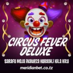 UNAWAZA UTAPATA WAPI PESA ZA HARAKA?…JIBU NI CASINO YA CIRCUS FEVER YA MERIDIANBET…CHEZA SASA..