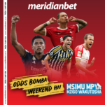 WIKIEND YA KIPUTE CHA ‘MIHELA’ INAANZA KESHO….KAMATA ODDS ZA USHINDI KUPITIA MERIDIANBET..