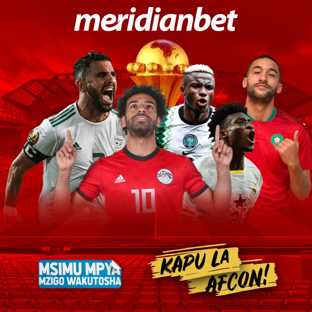 KIPUTE CHA AFCON 2023 KINAANZA LEO NA UHAKIKA WA MKWANJA KUTOKA MERIDIANBET…